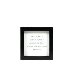 Click here to see Adams&Co 12423 12423 5x5x1.5 wood frame sign (OVERREACTED) white, black  Scripty Sign Collection