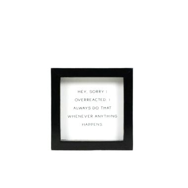 Click here to see Adams&Co 12423 12423 5x5x1.5 wood frame sign (OVERREACTED) white, black  Scripty Sign Collection